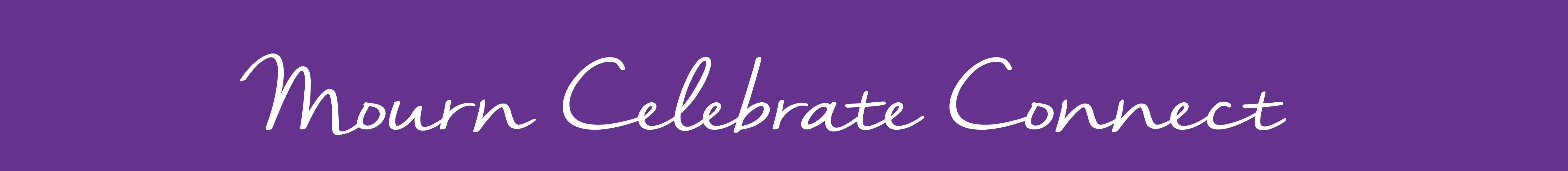 Purple banner with script like text that reads Mourn Celebrate Connects
