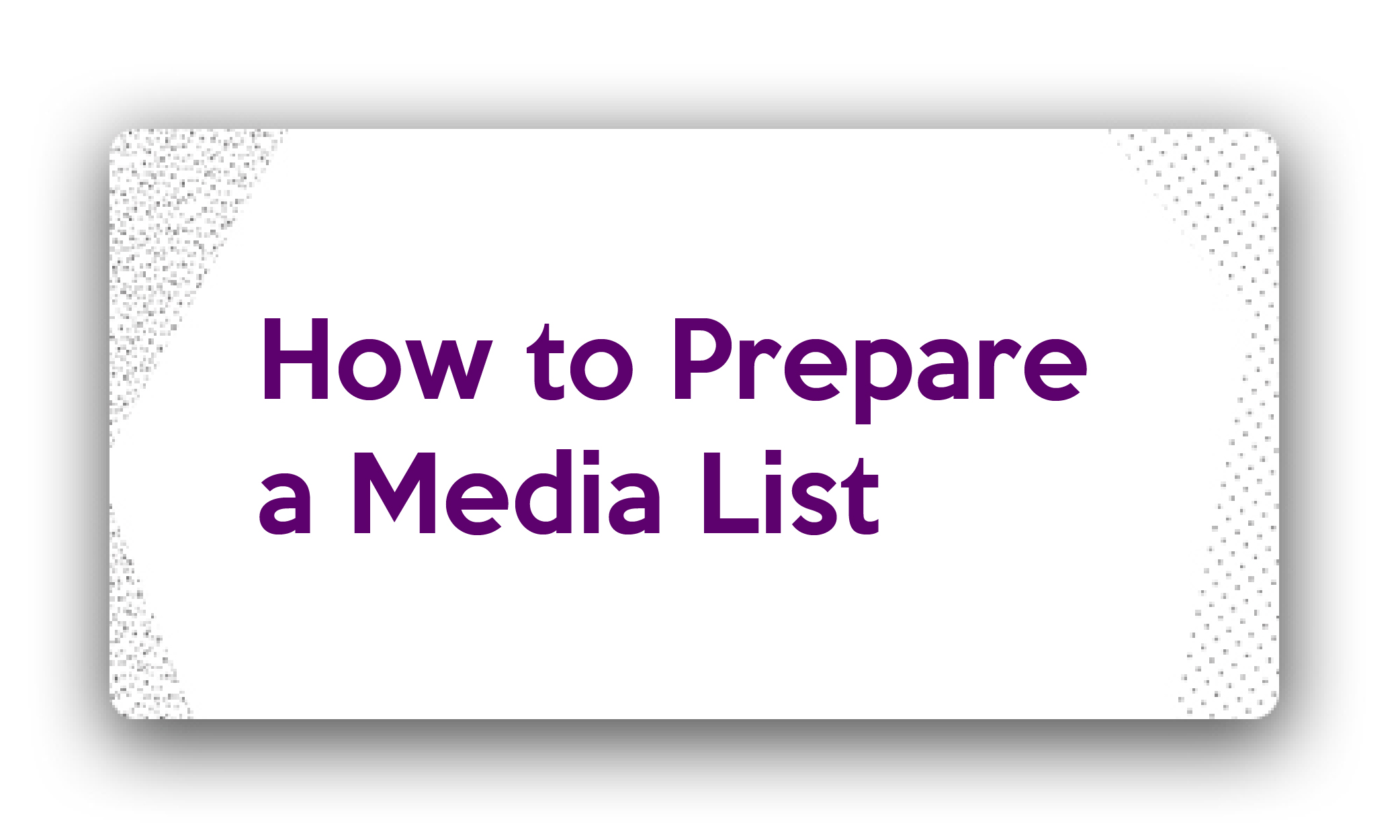 Title- How to Prepare a Media List